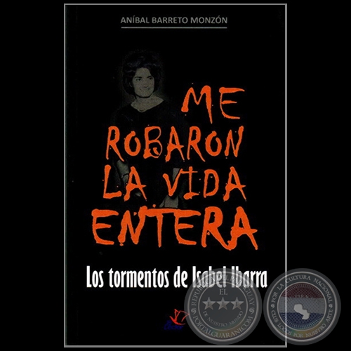 ME ROBARON LA VIDA ENTERA -  Autor: ANBAL BARRETO MONZN - Ao 2012